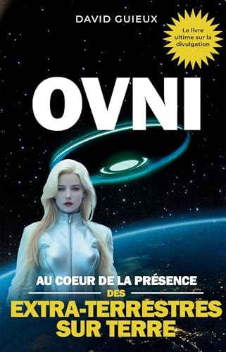 OVNI: AU COEUR DE LA PRÉSENCE DES EXTRA-TERRESTRES SUR TERRE