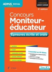Concours Moniteur-éducateur - Épreuves écrite et orale - L'essentiel en 45 fiches - Concours 2017-2018