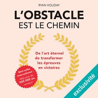 L'obstacle est le chemin: De l'art éternel de transformer les épreuves en victoires