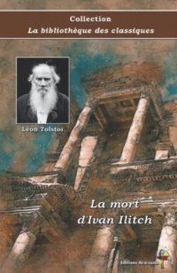 La mort d'Ivan Ilitch - Léon Tolstoï - Collection La bibliothèque des classiques - Éditions Ararauna: Texte intégral