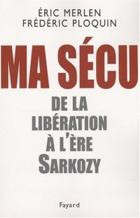 Ma sécu : De la Libération à l'ère Sarkozy