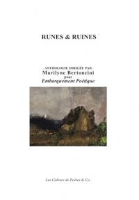 Runes & Ruines: Anthologie Collectif dirigée par Marilyne Bertoncini pour Embarquement Poétique