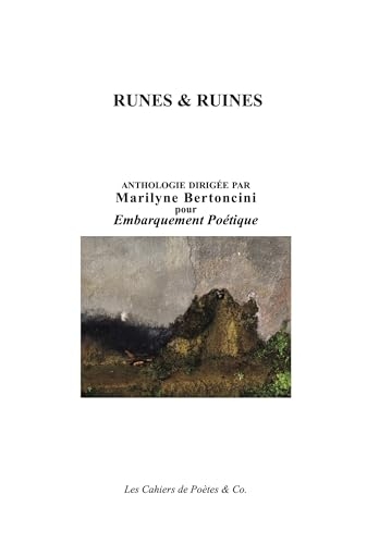 Runes & Ruines: Anthologie Collectif dirigée par Marilyne Bertoncini pour Embarquement Poétique