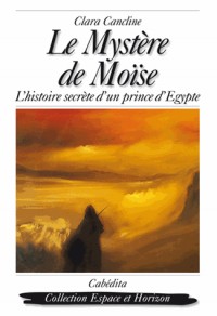 Le mystère de Moise - L'histoire secrète d'un prince D'Egypte