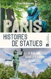 Paris. Histoires de statues: 11 balades dans les parcs et jardins