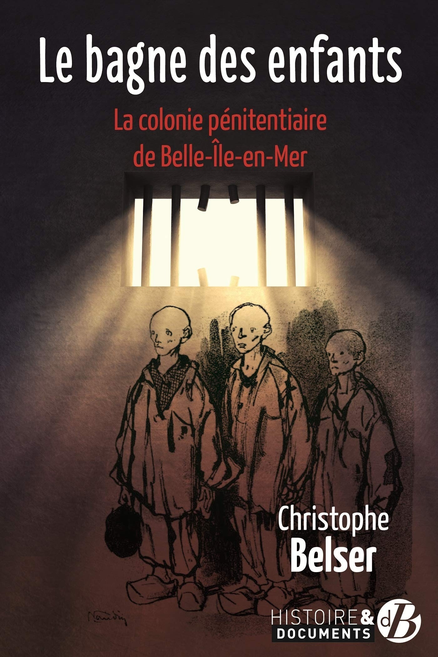 Le Gospel Du Bagne Le Bagne des Enfants - la Colonie pénitentiaire de Belle-Ile-en-Mer