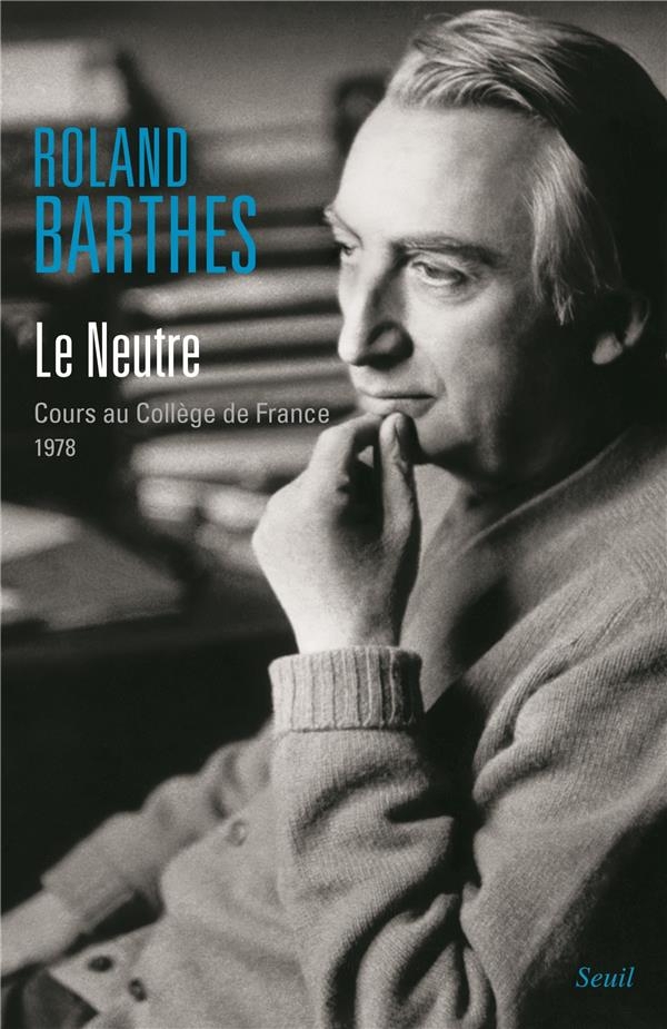 Le Neutre. Cours au Collège de France (1977-1978): Cours au Collège de France (1977-1978)