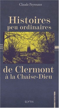 Histoires peu ordinaires de Clermont à la Chaise-Dieu