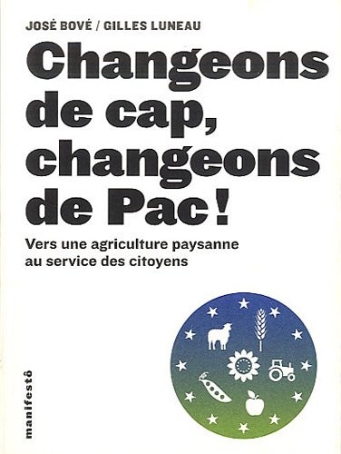Changeons de cap, changeons de Pac !: Vers une agriculture paysanne au service des citoyens