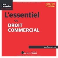 L'essentiel du droit commercial: UNE PRESENTATION DU DROIT COMMERCIAL APPLICABLE EN 2021