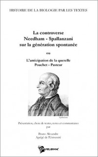 La Controverse Needham-Spallanzani sur la génération spontanée ou l'anticipation de la querelle Pouchet-Pasteur