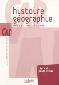 Histoire Géographie Education civique CAP - Livre professeur - Ed.2010