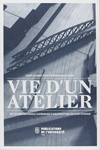 Vie d'un atelier de l'Ecole Nationale Supérieure d'Architecture de Saint-Etienne