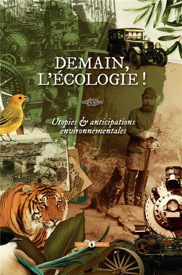 Demain, l'écologie !: Utopies & anticipations environnementales