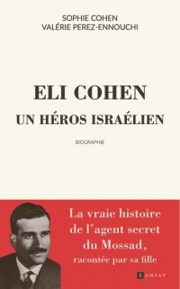 Elie Cohen, un héros israélien: Récit basé sur des documents exclusifs