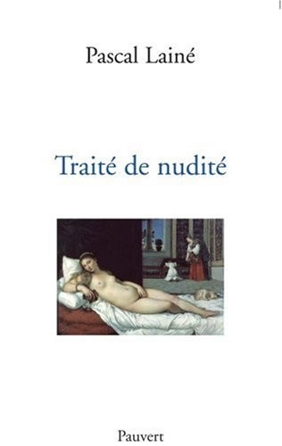 Traité de nudité : Et considérations diverses sur les représentations du corps humain