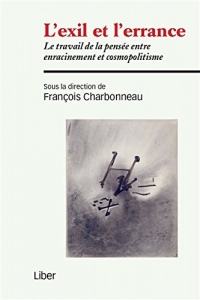 L'exil et l'errance - Le travail de la pensée entre enracinement et cosmopolitisme