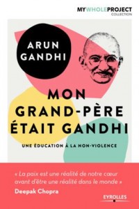 Mon grand-père était Gandhi: Une éducation à la non-violence.