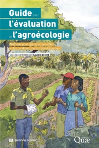 Guide pour l'évaluation de l'agroécologie: Méthode pour apprécier ses effets et comprendre les conditions de son développement