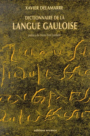 Dictionnaire de la langue gauloise. Une approche linguistique du vieux-celtique continental
