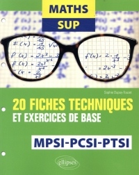 Maths Sup - 20 fiches techniques et exercices de base - MPSI, PCSI et PTSI