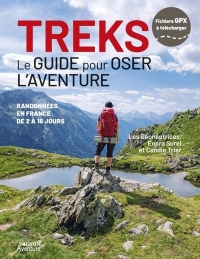 Treks - Le guide pour oser l'aventure - Préparation et randonnées en France de 2 à 5 jours