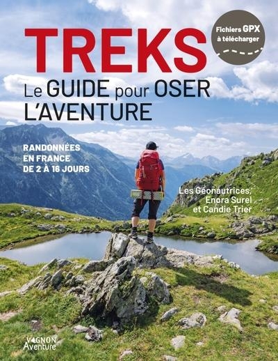 Treks - Le guide pour oser l'aventure - Préparation et randonnées en France de 2 à 5 jours