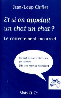 Et si on appelait un chat un chat ? Le correctement incorrect