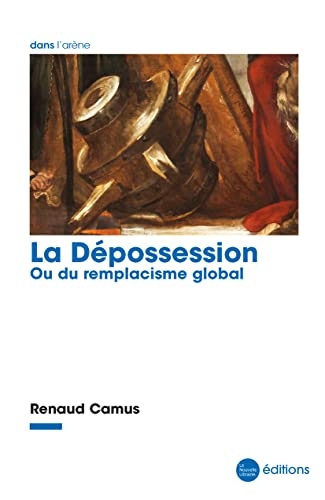 La Dépossession: Ou du remplacisme global