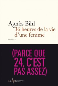 36 heures de la vie d'une femme. (parce que 24, c'est pas assez)