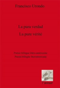 La pure vérité / La pura verdad: Anthologie poétique bilingue / Antología poética bilingüe