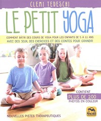 Le petit yoga: Comment bâtir des cours de yoga pour les enfants de 5 à 11 ans avec des jeux,...