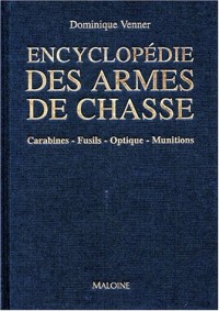 Encyclopédie des armes de chasse : Carabines, fusils, optiques, munitions