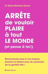 Arrête de vouloir plaire à tout le monde et pense à toi !: Le syndrome de la très gentille fille