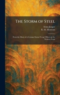 The Storm of Steel: From the Diary of a German Storm-Troop Officer on the Western Front