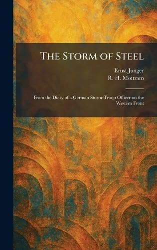 The Storm of Steel: From the Diary of a German Storm-Troop Officer on the Western Front