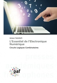 L’Essentiel de l’Electronique Numérique: Circuits Logiques Combinatoires