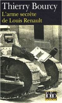L'arme secrète de Louis Renault: Une enquête de Célestin Louise, flic et soldat dans  la guerre de 14-18