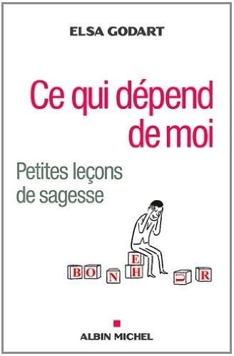 Ce qui dépend de moi: Petites leçons de sagesse
