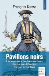 Pavillons noirs: les joyeuses et terribles aventures des derniers flibustiers français aux Antilles