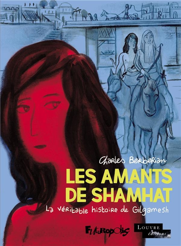 Les Amants de Shamhat - la Véritable Histoire de Gilgamesh, Roi d'Uruk