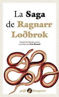 La Saga de Ragnarr Lodbrok : Suivi du Dit des fils de Ragnarr et du Chant de Kraka