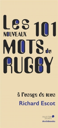 LES NOUVEAUX 101 MOTS DU RUGBY, A L'USAGE DE TOUS