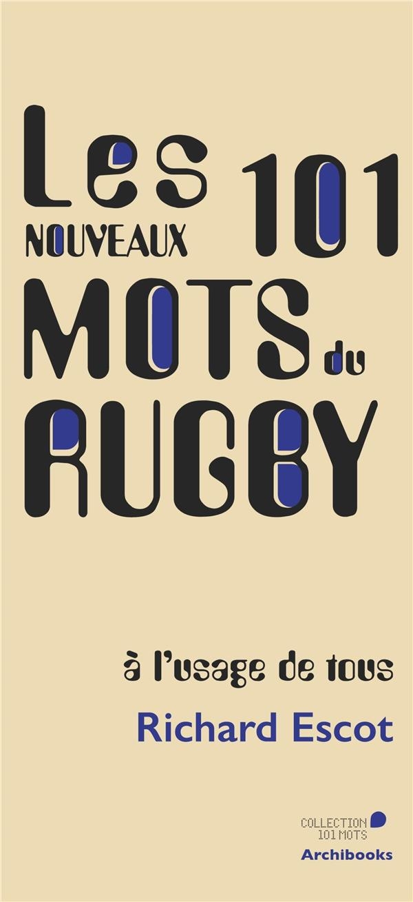 LES NOUVEAUX 101 MOTS DU RUGBY, A L'USAGE DE TOUS