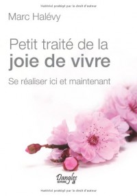 Petit traité de la joie de vivre - Se réaliser ici et maintenant