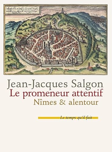Le promeneur attentif: Nîmes & alentour