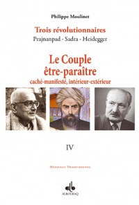 Couple être-paraître, caché-manifesté, intérieur-extérieur (Le) : Trois révolutionnaires Prajnanpad - Sadra - Heidegger (IV)