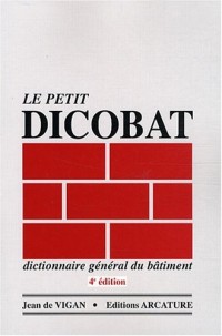 Le petit Dicobat : Dictionnaire général du bâtiment