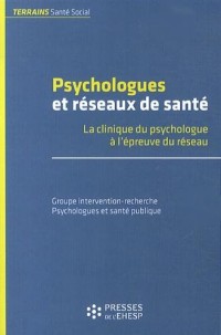 Psychologues et réseaux de santé : La clinique du psychologue à l'épreuve du réseau