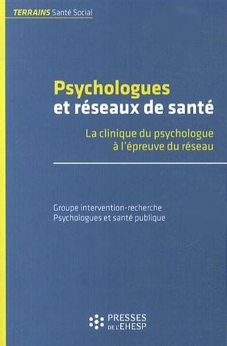 Psychologues et réseaux de santé : La clinique du psychologue à l'épreuve du réseau